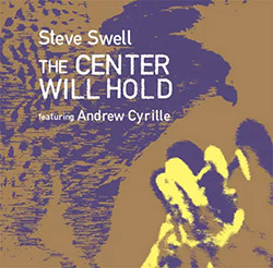 Swell, Steve (w / Cyrille / Hwang / Bart / Lonberg-Holm / Boston): The Center Will Hold featuring An (Not Two)