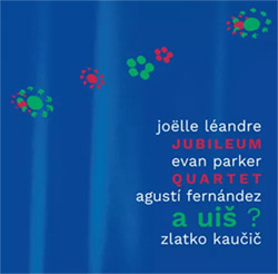 Jubileum Quartet (Leandre / Parker / Fermandez / Kaucic): A  UIS ? (Not Two)