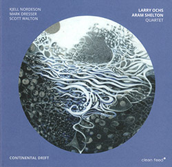 Ochs, Larry / Aram Shelton Quartet (w/ Nordeson / Dresser / Walton): Continental Drift (Clean Feed)