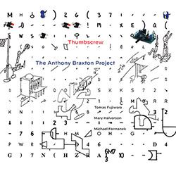 Thumbscrew (Fujiwara / Halvorson / Formanek): The Anthony Braxton Project (Cuneiform)