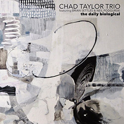 Taylor, Chad Trio (Feat Brian Settles / Neil Podgurski): The Daily Biological