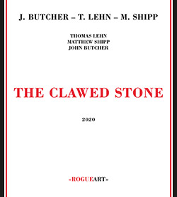 Butcher, John / Thomas Lehn / Matthew Shipp: The Clawed Stone (RogueArt)