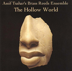 Tsahar, Assif Brass Reeds Ensemble: The Hollow World (Hopscotch Records)