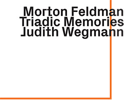 Morton Feldman (Judith Wegmann): Triadic Memories (ezz-thetics by Hat Hut Records Ltd)