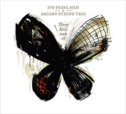 Perelman, Ivo / Arcado String Trio: Deep Resonance (Listen! Foundation (Fundacja Sluchaj!))