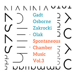 Gadt / Osborne / Zakrocki / Olak: Spontaneous Chamber Music Vol.3