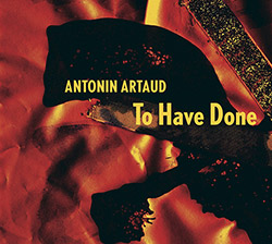 Antonin Artaud (Jaap Blonk): To Have Done with the Judgement of God (Kontrans Records)