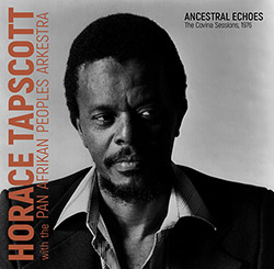 Tapscott, Horace / The Pan Afrikan Peoples Arkestra: Ancestral Echoes: The Covina Sessions, 1976