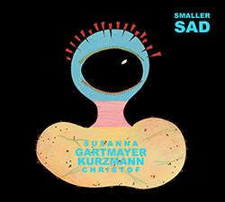 Gartmayer, Susanna / Christoph Kurzmann: Smaller Sad (Klanggalerie ) Gartmayer, Susanna / Christoph Kurzmann: Smaller Sad (Klanggalerie )
