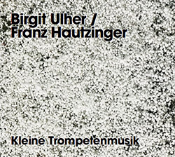 Ulher, Birgit / Franz Hautzinger: Kleine Trompetenmusik