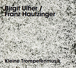 Birgit Ulher & Franz Hautzinger: Kleine Trompetenmusik (Relative Pitch)