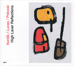 Kordik / Lucas / Prevost: High Laver Reflections (Matchless / Earshot) Kordik / Lucas / Prevost: High Laver Reflections (Matchless / Earshot)