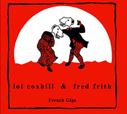 Coxhill, Lol / Fred Frith: French Gigs (Klanggalerie ) Coxhill, Lol / Fred Frith: French Gigs (Klanggalerie )