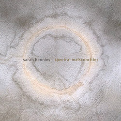Hennies, Sarah: Spectral Malsconcities (New World Records)