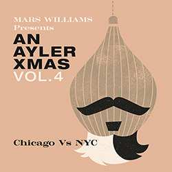 Williams, Mars Presents: An Ayler Xmas Vol. 4: Chicago vs. NYC [2 CDs] (Astral Spirits  / Soul What Records)