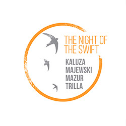 Kaluza / Majewski / Mazur / Trilla: The Night of the Swift (Listen! Foundation (Fundacja Sluchaj!)) Kaluza / Majewski / Mazur / Trilla: The Night of the Swift (Listen! Foundation (Fundacja Sluchaj!))