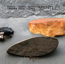 Tamura, Natsuki / Satoko Fujii / Ramon Lopez: Mantle (Not Two)