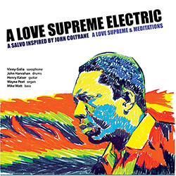 A Love Supreme Electric (Golia / Hanrahan / Kaiser / Peet / Watt): A Love Supreme & Meditations (Cuneiform)