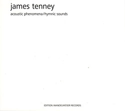 Tenney, James (Ensemble Open Music Gera): Acoustic Phenomena / Hymnic Sounds (Edition Wandelweiser Records)