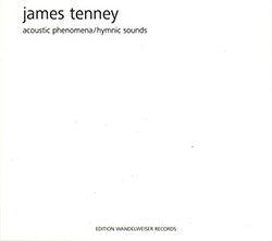 Tenney, James (Ensemble Open Music Gera): Acoustic Phenomena / Hymnic Sounds (Edition Wandelweiser Records) Tenney, James (Ensemble Open Music Gera): Acoustic Phenomena / Hymnic Sounds (Edition Wandelweiser Records)