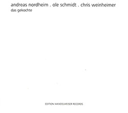 Nordheim / Schmidt / Weinheimer: Das Gekochte (Edition Wandelweiser Records)