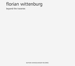 Wittenburg, Florian: Beyond The Traceries (Edition Wandelweiser Records) Wittenburg, Florian: Beyond The Traceries (Edition Wandelweiser Records)