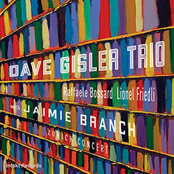 Gisler, Dave Trio (w / Bossard / Friedli) + Jaimie Branch: Zurich Concert (Intakt)