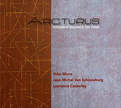 Arcturus (Jean Nichel Van Schouwburg / Lawrence Cassserely / Yoko Miura: Sverdrup Balance On Tour (FMR) Arcturus (Jean Nichel Van Schouwburg / Lawrence Cassserely / Yoko Miura: Sverdrup Balance On Tour (FMR)