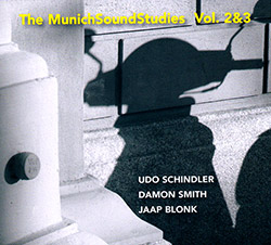 Schindler, Udo / Damon Smith / Jaap Blonk: The Munich Sound Studies Vol 2 & 3