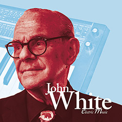 White, John: Electric Music [2 CDs]