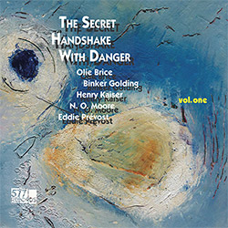 Olie Brice/Binker Golding/Henry Kaiser/N.O. Moore/Eddie Prevost: The Secret Handshake with Danger Vol. One (577 Records)