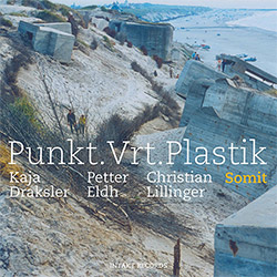 Punkt.Vrt.Plastik (Kaja Draksler / Petter Eldh / Christian Lillinger): Somit (Intakt)