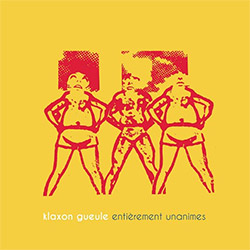 Klaxon Gueule: Entierement Unamies (Ambiances Magnetiques) Klaxon Gueule: Entierement Unamies (Ambiances Magnetiques)