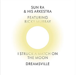 Sun Ra and His Arkestra: I Struck a Match on the Moon / Dreamsville [7-inch VINYL] (Corbett vs. Dempsey)