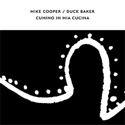 Mike Cooper / Duck Baker: Cumino In Mia Cucina (Confront Recordings)