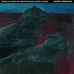 Smith, Wadada Leo / Bill Laswell / Milford Graves: Sacred Ceremonies [3 CDs]