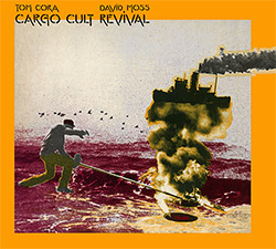 Cora, Tom / David Moss: Cargo Cult Revival (Klanggalerie) Cora, Tom / David Moss: Cargo Cult Revival (Klanggalerie)