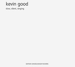 Good, Kevin: Slow, Silent, Singing