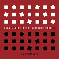 Parker, Evan Electro-Acoustic Ensemble: Warszawa 2019 (Listen! Foundation (Fundacja Sluchaj!)) Parker, Evan Electro-Acoustic Ensemble: Warszawa 2019 (Listen! Foundation (Fundacja Sluchaj!))