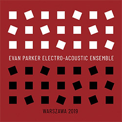 Evan Parker Electro-Acoustic Ensemble: Warszawa 2019 (Listen! Foundation (Fundacja Sluchaj!))