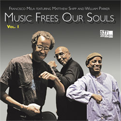 Mela, Francisco feat. Matthew Shipp / William Parker: Music Frees Our Souls, Vol. 1 (577 Records)