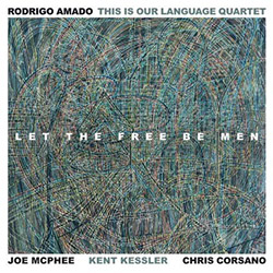 Amado, Rodrigo / This Is Our Language Quartet: Let The Free Be Men (Trost Records)