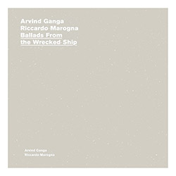 Arvind  Ganga / Riccardo Marogna: Ballads From The Wrecked Ship (A New Wave Of Jazz)