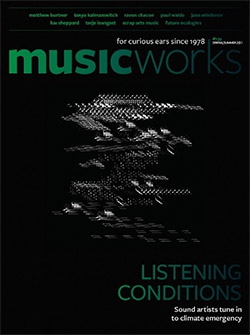 Musicworks: #139 Spring/Summer 2021 [MAGAZINE + CD]