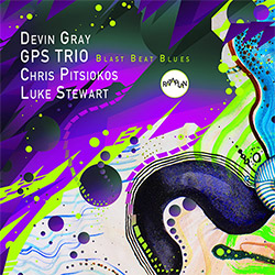 GPS Trio (Chris Pitsiokos / Luke Stewart / Devin Gray): Blast Beat Blues