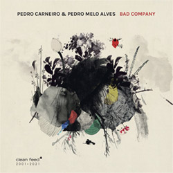 Carneiro, Pedro / Pedro Melo Alves: Bad Company (Clean Feed)