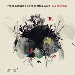 Carneiro, Pedro / Pedro Melo Alves: Bad Company (Clean Feed) Carneiro, Pedro / Pedro Melo Alves: Bad Company (Clean Feed)