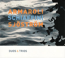 Armaroli, Sergio / Giancarlo Schiaffini / Harri Sjostrom: Duos & Trios