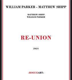 Shipp, Matthew / William Parker: Re-Union (RogueArt)