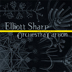 Sharp, Elliot / Orchestra Carbon: Radiolaria (zOaR Records)